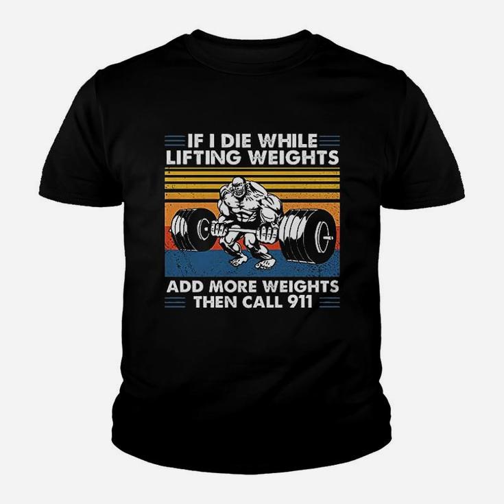 If I Die While Lifting Weights Add More Weights Then Call 911 Vintage Gift For Men Kid T-Shirt