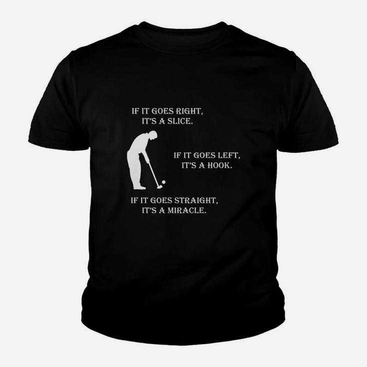 If It Goes Right It Is A Slice If It Goes Left It Is A Hook If It Goes Straight It Is Miracle Kid T-Shirt