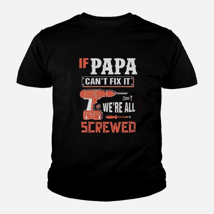 If Papa Cant Fix It Were All Screwed Kid T-Shirt
