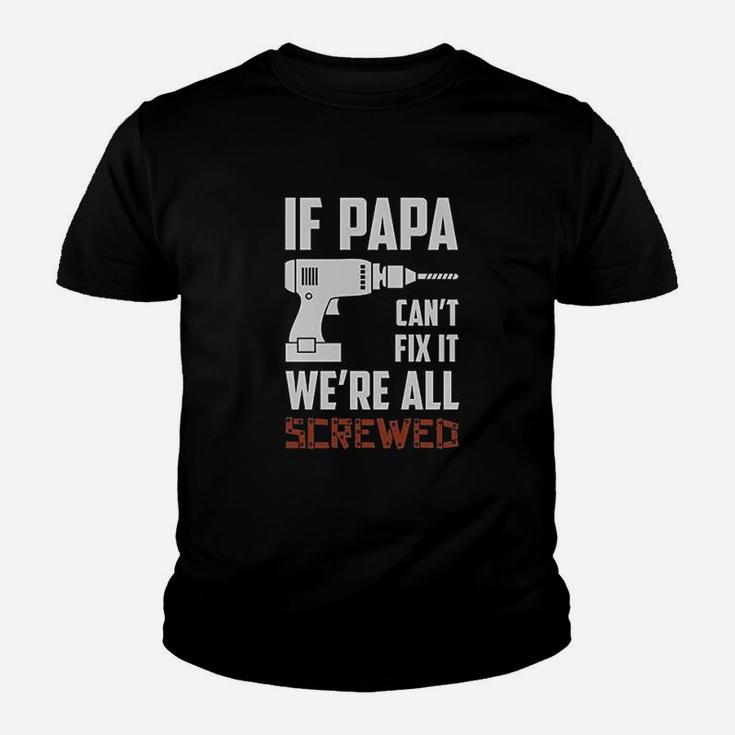 If Papa Cant Fix It Were All Screwed Kid T-Shirt