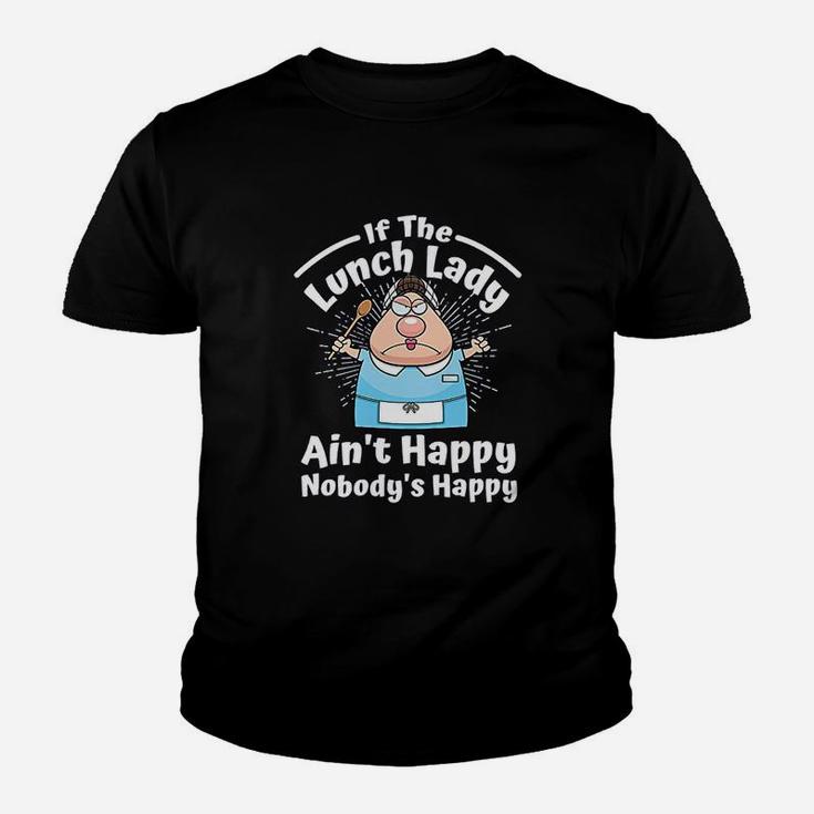 If The Lunch Lady Ain't Happy Nobody's Happy Kid T-Shirt