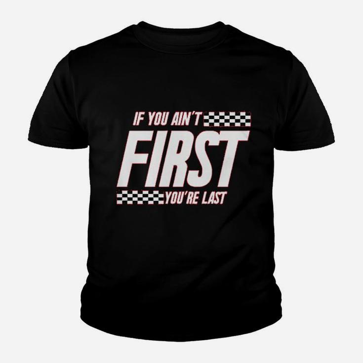 If You Ain't First You Are Last Race Car Racing Kid T-Shirt