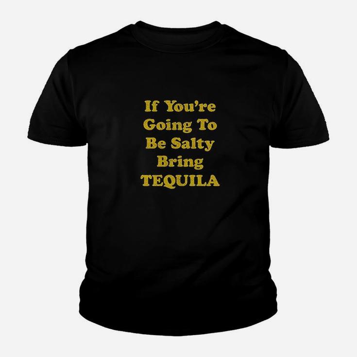 If You Are Going To Be Salty Bring Tequila Kid T-Shirt