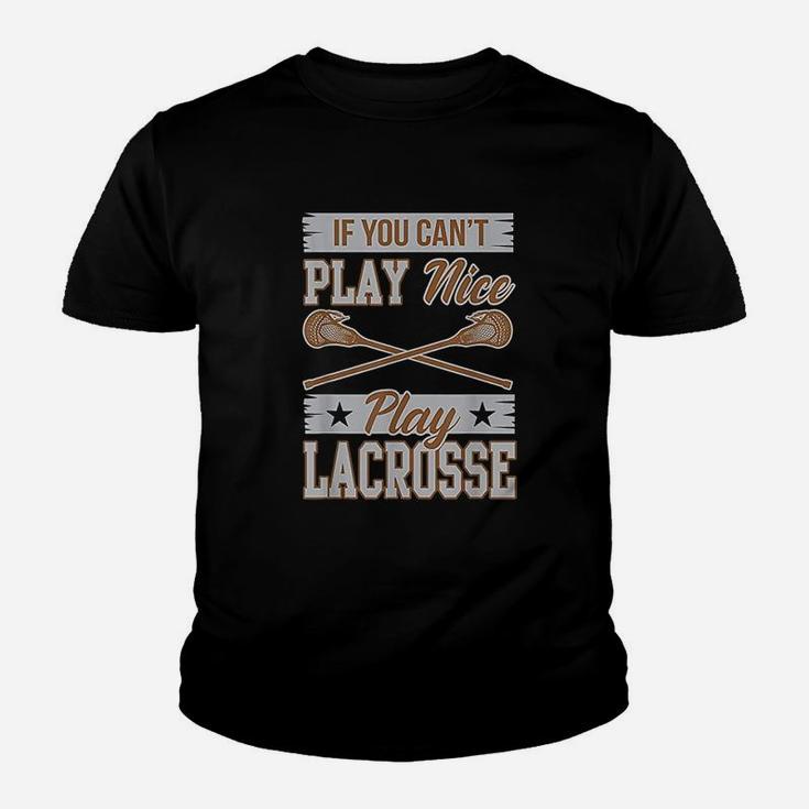 If You Cant Play Nice Play Lacrosse Box Field Gift Kid T-Shirt