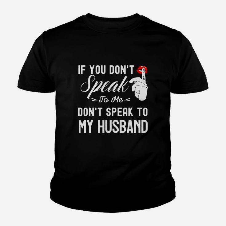 If You Don Speak To Me Dont Speak To My Husband Kid T-Shirt