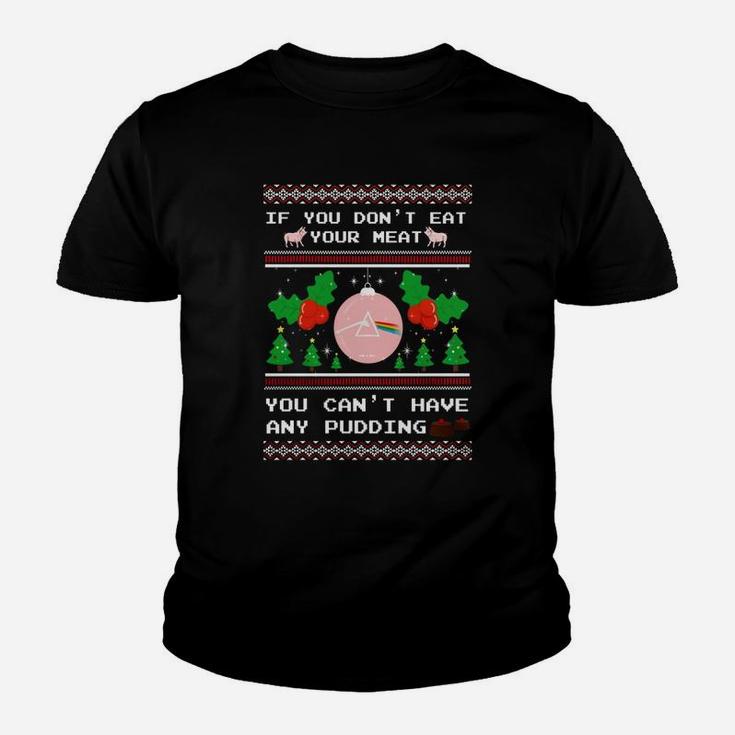 If You Dont Eat Your Meat You Cant Have Any Pidding Kid T-Shirt