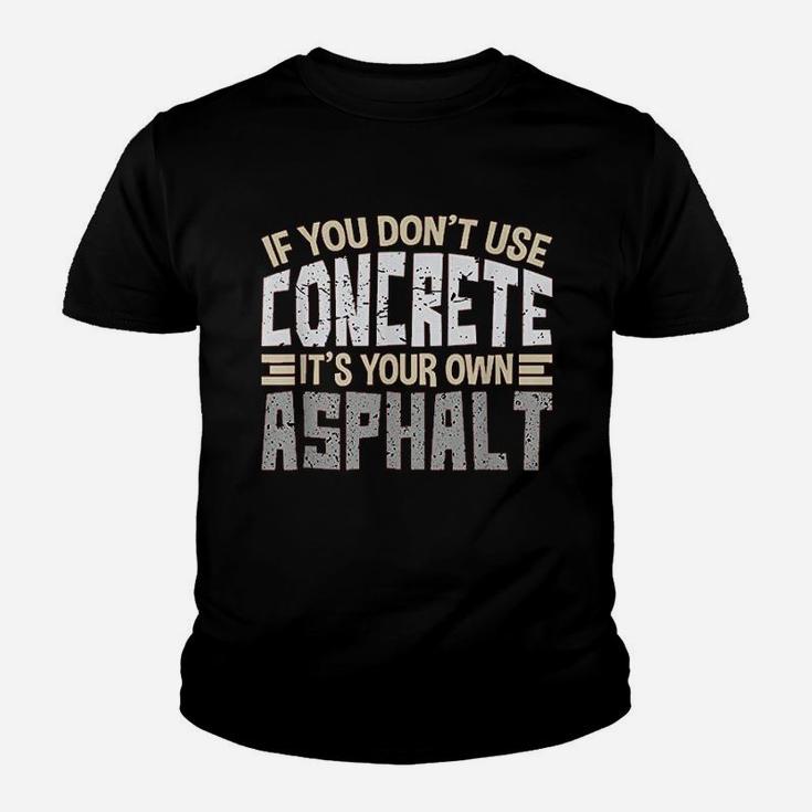 If You Dont Use Concrete It Is Your Own Asphalt Gifts Kid T-Shirt