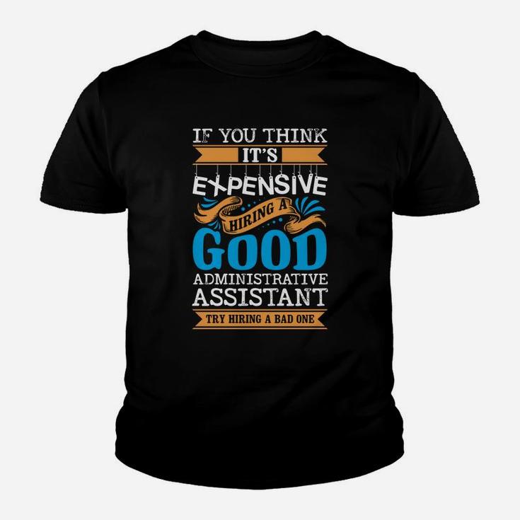 If You Think Its Expensive Hiring A Good Administrative Assistant Kid T-Shirt