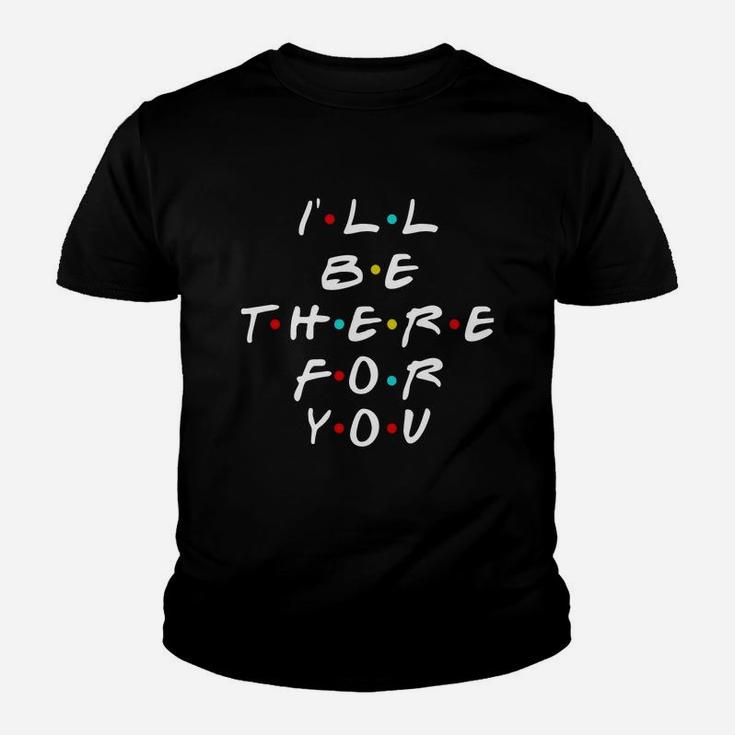 I'll Be There For You Friends T-shirt Kid T-Shirt