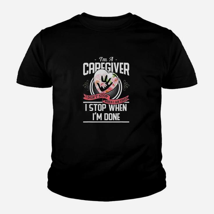 Im A Caregiver I Dont Stop When I Am Tired Caregivers Kid T-Shirt