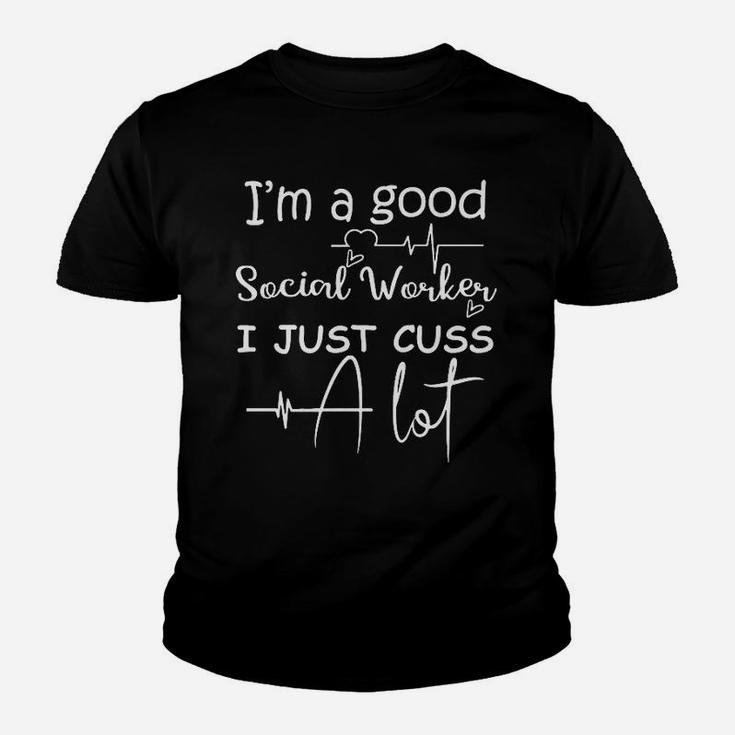 Im A Good Social Worker I Just Cuss A Lot Kid T-Shirt