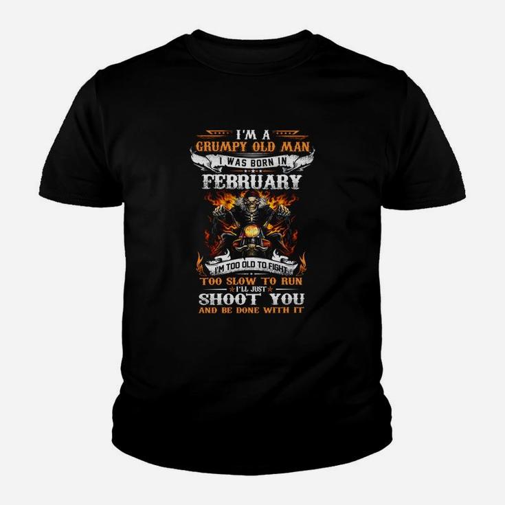 Im A Grumpy Old Man I Was Born In February Just Shoot You Kid T-Shirt