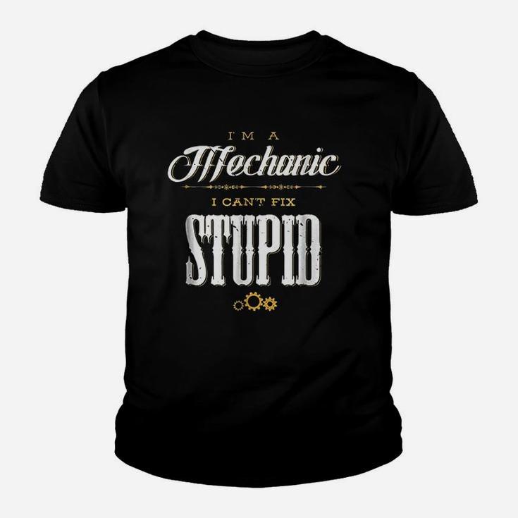 Im A Mechanic I Cant Fix Stupid Funny Mechanic Saying Kid T-Shirt