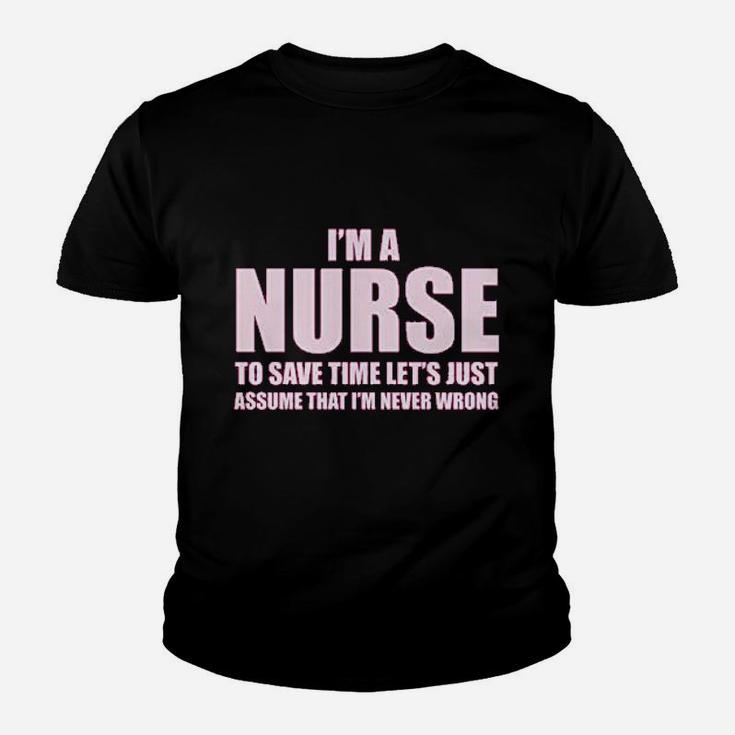 Im A Nurse To Save Time Just Assume Im Never Wrong Nurses Gift Kid T-Shirt