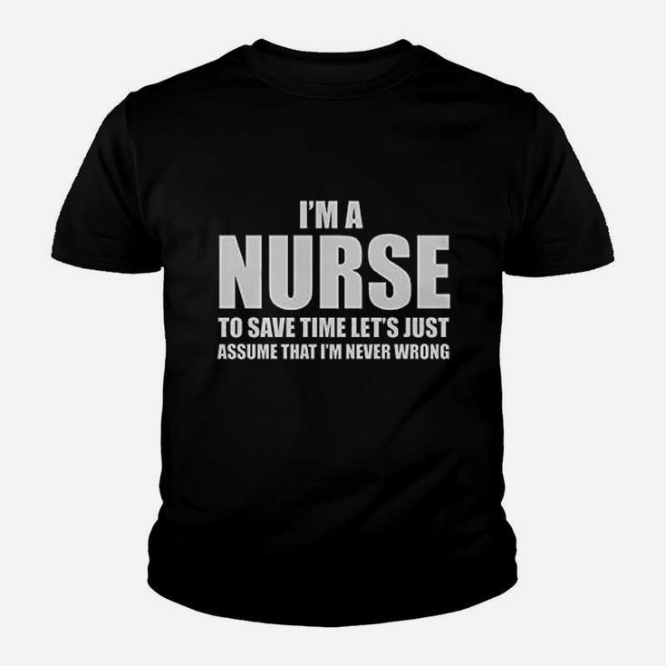 Im A Nurse To Save Time Just Assume Im Never Wrong Nurses Gift Women Kid T-Shirt