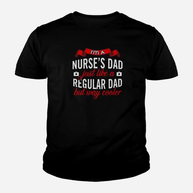 Im A Nurses Dad Just Like A Regular Dad But Way Cooler Kid T-Shirt