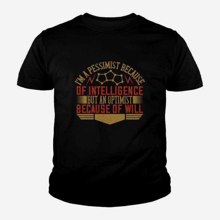 I'm A Pessimist Because Of Intelligence But An Optimist Because Of Will Kid T-Shirt