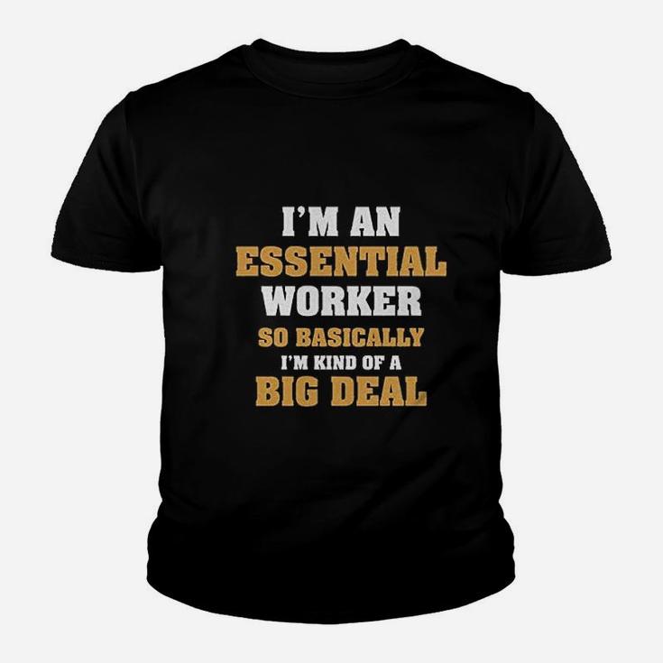 Im An Essential Worker So Basically I Am Kind Of A Big Deal Job Kid T-Shirt