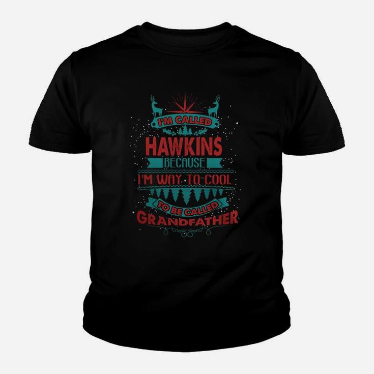 I'm Called Hawkins. Because I'm Way To Cool To Be Called Grandfather- Hawkins T Shirt Hawkins Hoodie Hawkins Family Hawkins Tee Hawkins Name Hawkins Shirt Hawkins Grandfather Kid T-Shirt