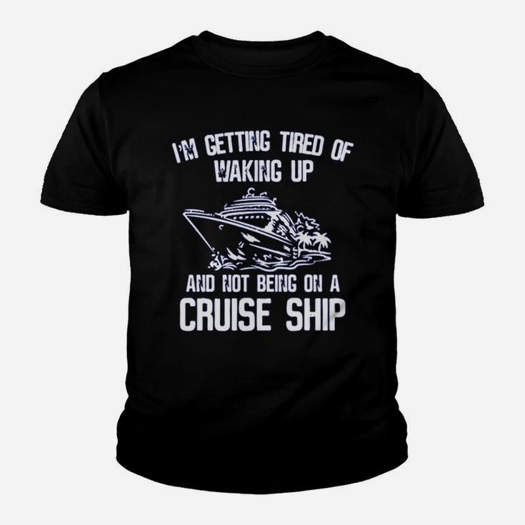 I’m Getting Tired Of Waking Up And Not Being On A Cruise Ship Shirt Kid T-Shirt