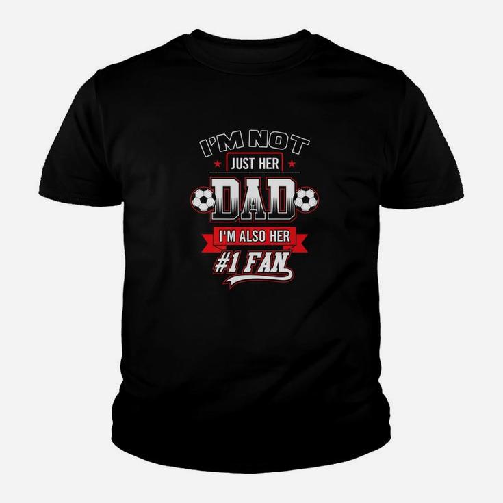 Im Not Just Her Dad Im Also Her Number 1 Soccer Daddy Kid T-Shirt