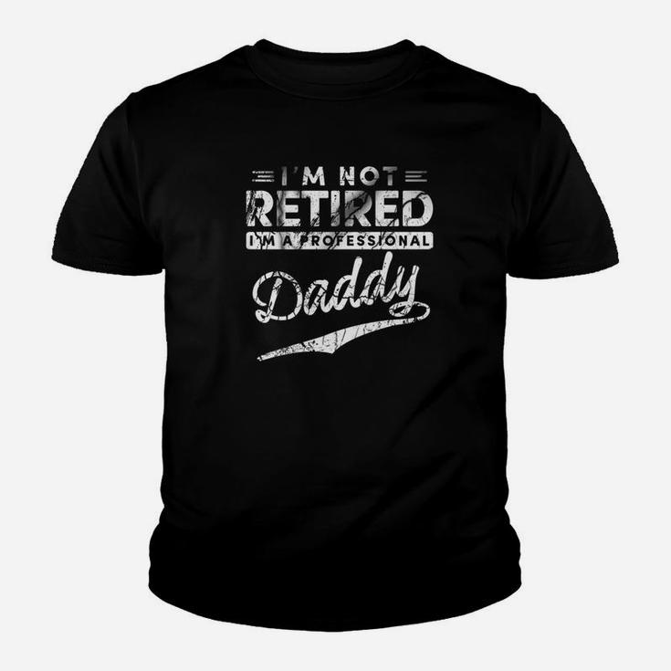 Im Not Retired Im A Professional Daddy Kid T-Shirt