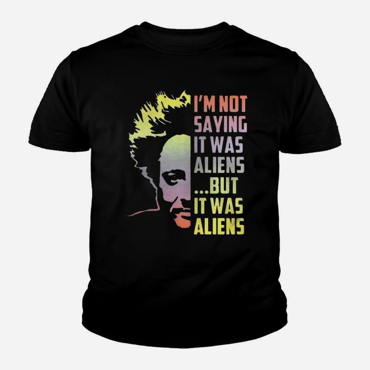 I’m Not Saying It Was Aliens But It Was Aliens Kid T-Shirt