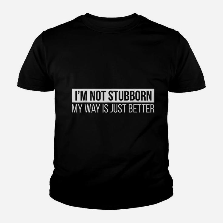 Im Not Stubborn My Way Is Just Better Funny Kid T-Shirt