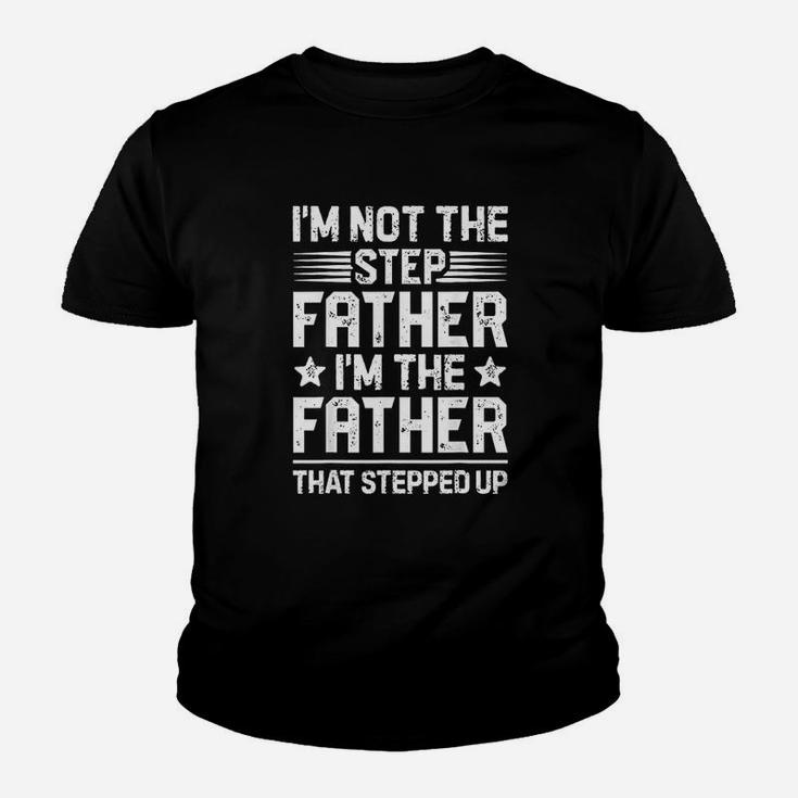 Im Not The Step Father Stepped Up Fathers Day Gifts Kid T-Shirt