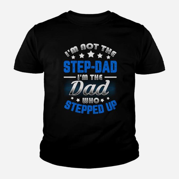 Im Not The Stepdad Im The Dad Who Stepped Up Kid T-Shirt