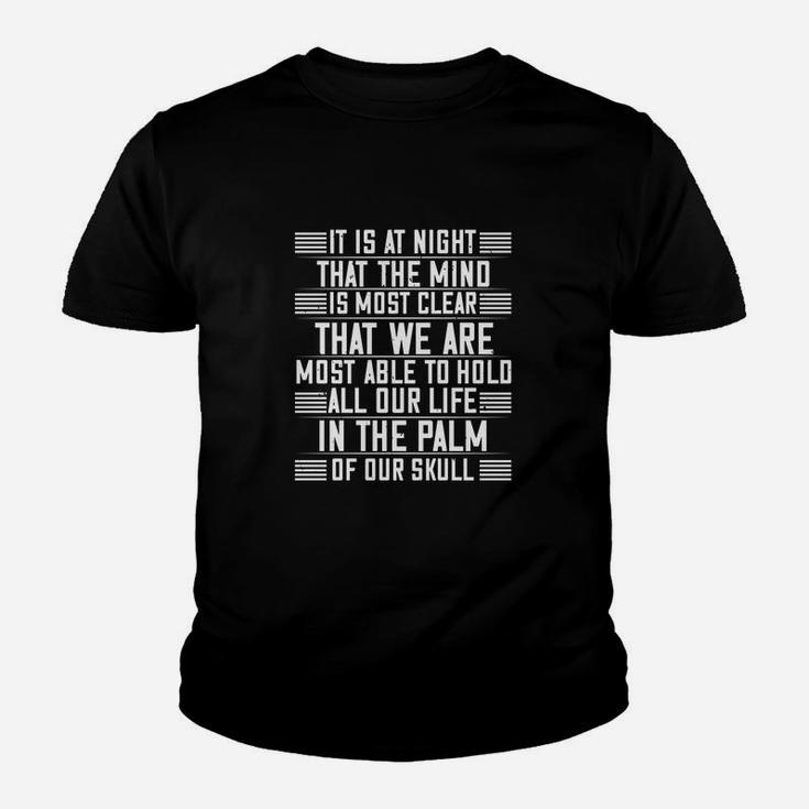 It Is At Night That The Mind Is Most Clear That We Are Most Able To Hold All Our Life In The Palm Of Our Skull Black Kid T-Shirt