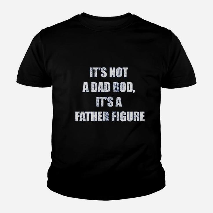 It Is Not A Dad Bod, It Is A Father Figure Kid T-Shirt