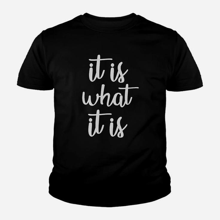 It Is What It Is Funny Saying Life Quote Meme Slogan Kid T-Shirt