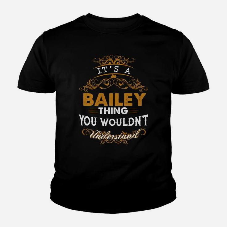 Its A Bailey Thing You Wouldnt Understand - Bailey T Shirt Bailey Hoodie Bailey Family Bailey Tee Bailey Name Bailey Lifestyle Bailey Shirt Bailey Names Kid T-Shirt