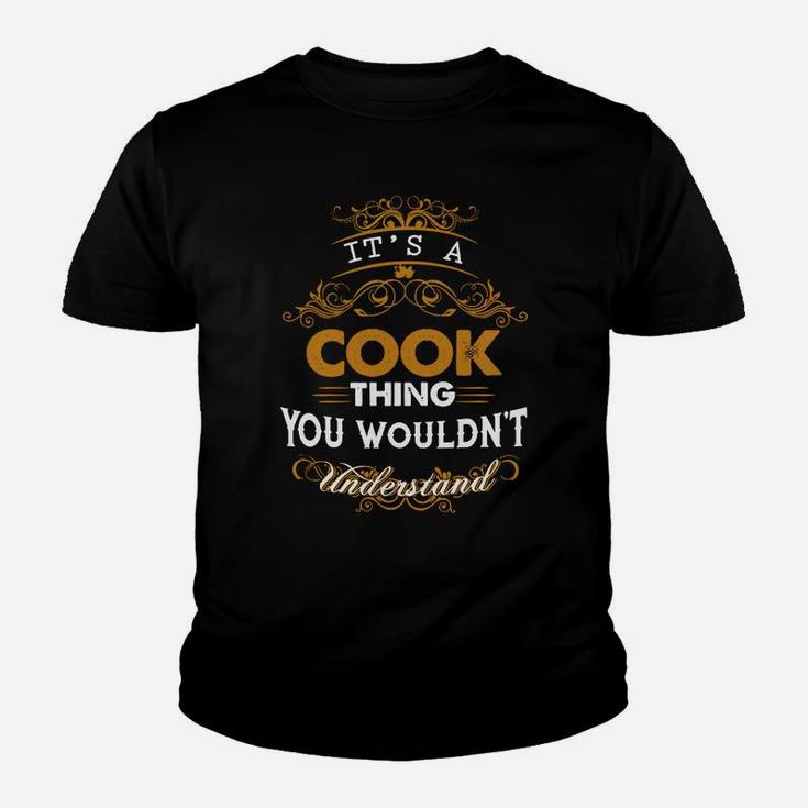 Its A Cook Thing You Wouldnt Understand - Cook T Shirt Cook Hoodie Cook Family Cook Tee Cook Name Cook Lifestyle Cook Shirt Cook Names Kid T-Shirt