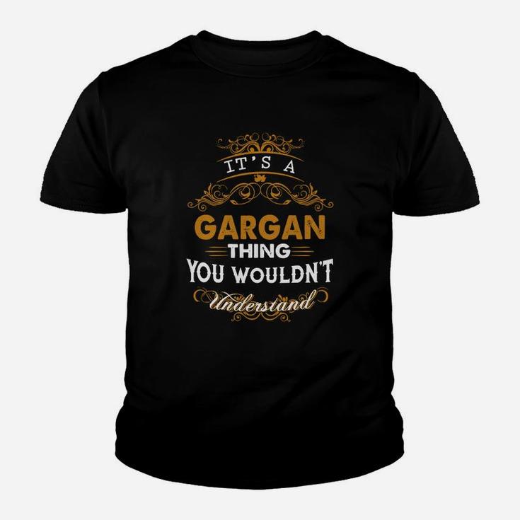 Its A Gargan Thing You Wouldnt Understand - Gargan T Shirt Gargan Hoodie Gargan Family Gargan Tee Gargan Name Gargan Lifestyle Gargan Shirt Gargan Names Kid T-Shirt