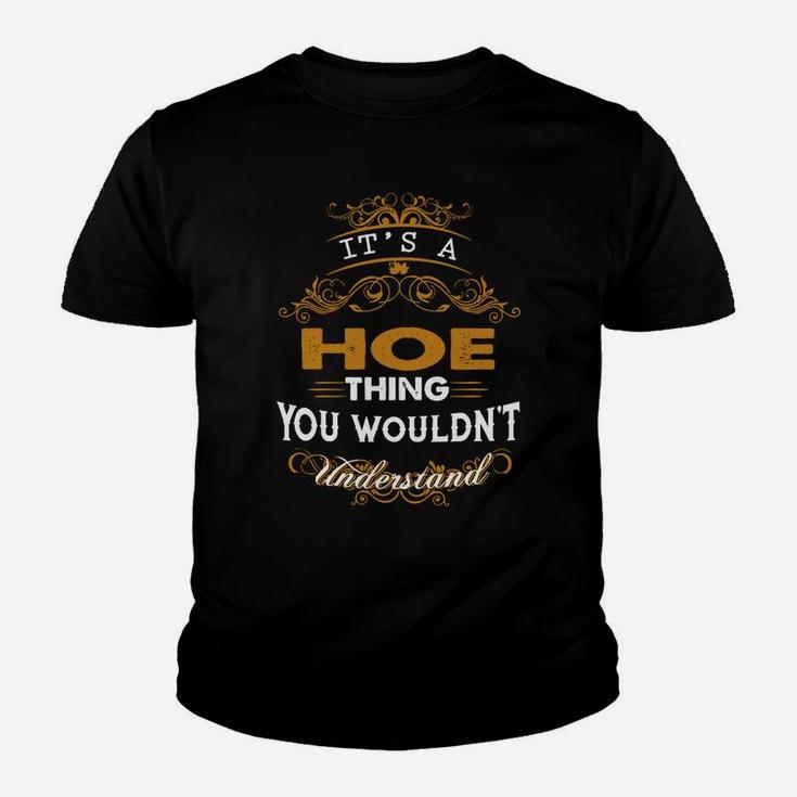 Its A Hoe Thing You Wouldnt Understand - Hoe T Shirt Hoe Hoodie Hoe Family Hoe Tee Hoe Name Hoe Lifestyle Hoe Shirt Hoe Names Kid T-Shirt