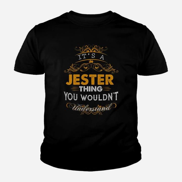 Its A Jester Thing You Wouldnt Understand - Jester T Shirt Jester Hoodie Jester Family Jester Tee Jester Name Jester Lifestyle Jester Shirt Jester Names Kid T-Shirt