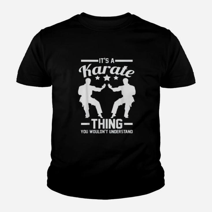 Its A Karate Thing You Wouldnt Understand Karateka Gift Kid T-Shirt
