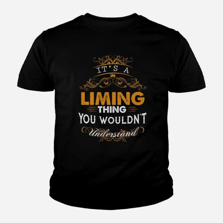 Its A Liming Thing You Wouldnt Understand - Liming T Shirt Liming Hoodie Liming Family Liming Tee Liming Name Liming Lifestyle Liming Shirt Liming Names Kid T-Shirt