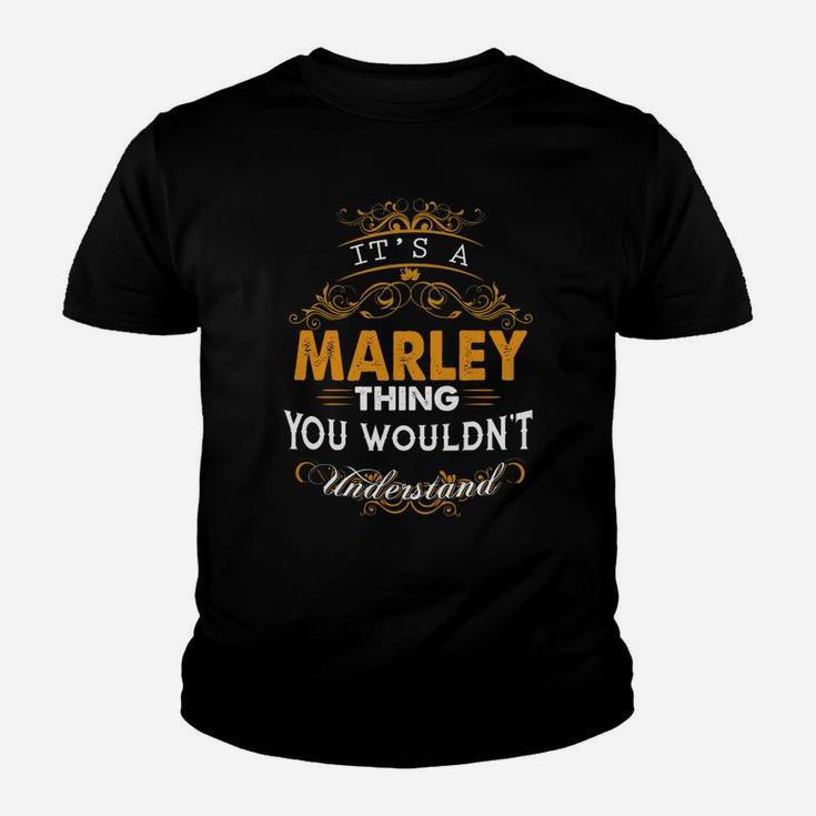 Its A Marley Thing You Wouldnt Understand - Marley T Shirt Marley Hoodie Marley Family Marley Tee Marley Name Marley Lifestyle Marley Shirt Marley Names Kid T-Shirt