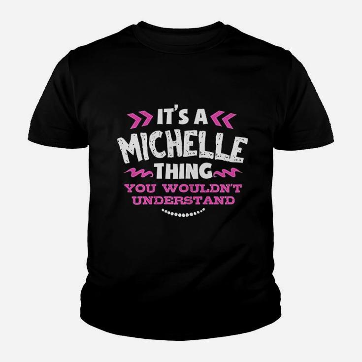 Its A Michelle Thing You Wouldnt Understand Custom Gift Kid T-Shirt