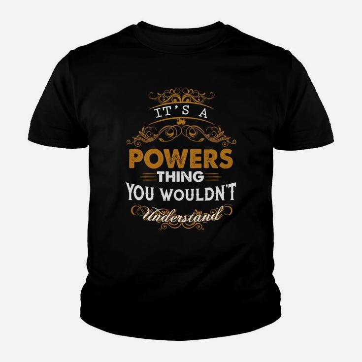 Its A Powers Thing You Wouldnt Understand - Powers T Shirt Powers Hoodie Powers Family Powers Tee Powers Name Powers Lifestyle Powers Shirt Powers Names Kid T-Shirt