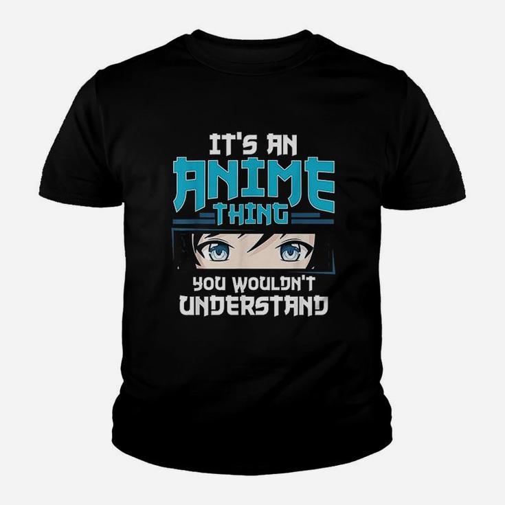 Its An Anime Thing You Wouldnt Understand Kid T-Shirt