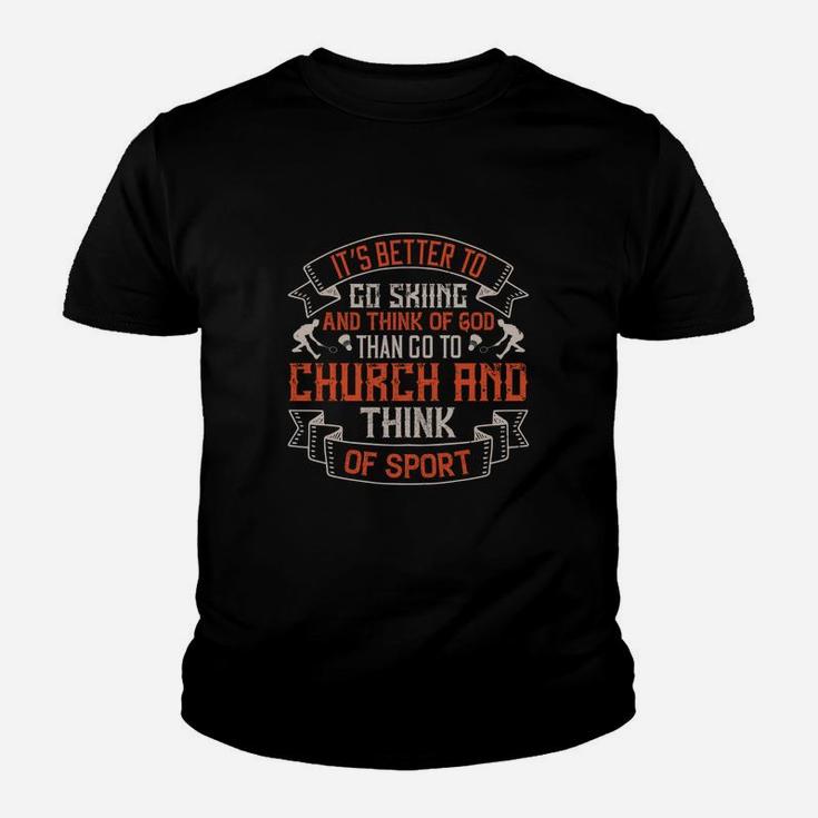 It’s Better To Go Skiing And Think Of God Than Go To Church And Think Of Sport Kid T-Shirt