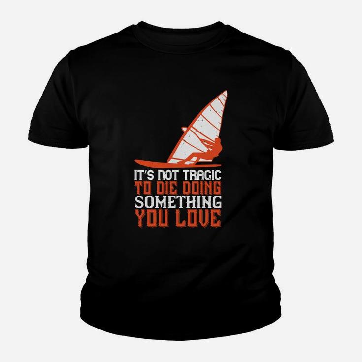 It’s Not Tragic To Die Doing Something You Love Kid T-Shirt