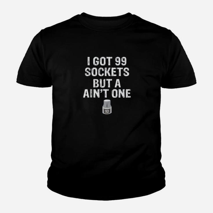 I've Got 99 Sockets But A 10mm Ain't One Funny Automotive Kid T-Shirt