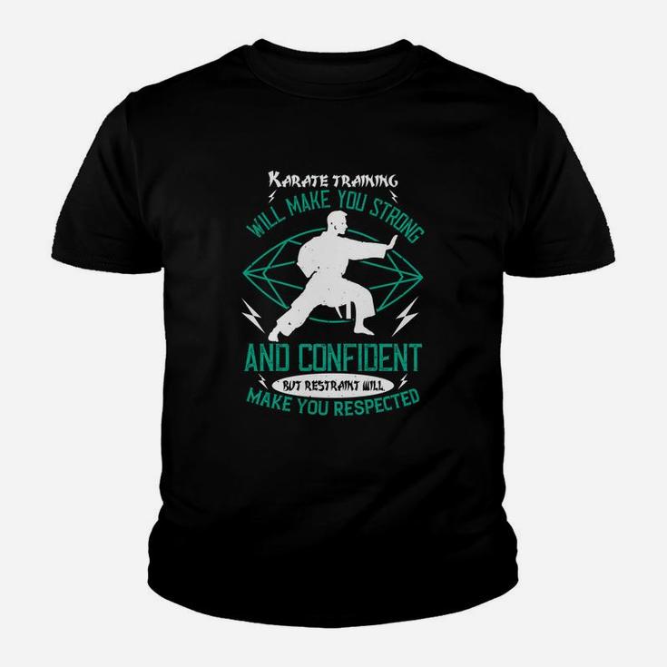 Karate Training Will Make You Strong And Confident But Restraint Will Make You Respected Kid T-Shirt