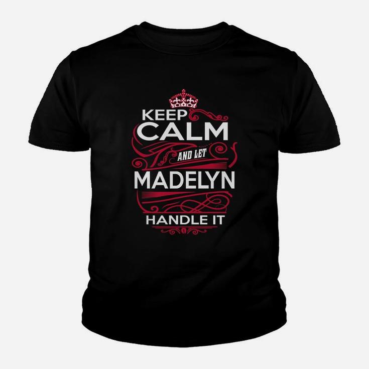 Keep Calm And Let Madelyn Handle It - Madelyn Tee Shirt, Madelyn Shirt, Madelyn Hoodie, Madelyn Family, Madelyn Tee, Madelyn Name, Madelyn Kid, Madelyn Sweatshirt Kid T-Shirt