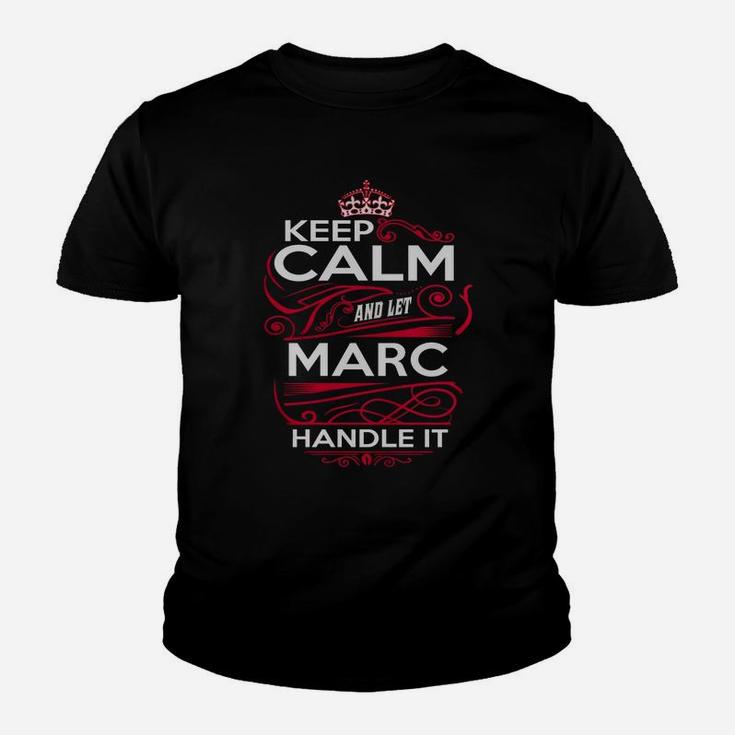 Keep Calm And Let Marc Handle It - Marc Tee Shirt, Marc Shirt, Marc Hoodie, Marc Family, Marc Tee, Marc Name, Marc Kid, Marc Sweatshirt Kid T-Shirt